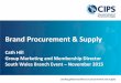 Brand Procurement & Supply Speaker...•“Brand Procurement and Supply” •Selling the profession and the individual •Depth and breadth of skill set •Continuous professional