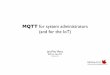 MQTT for system administrators (and for the IoT) ... MQTT MQTT is a standard, a TCP-based transport,