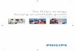 The Philips strategy: focusing on proﬁ table growth · 2017-01-06 · With the launch of “sense and simplicity” Philips Publications 4. 5 May 2006 we made a clear choice regarding