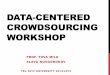 DATA-CENTERED CROWDSOURCING WORKSHOPslavanov.com/teaching/crowd1415b/Lecture1.pdf(optionally) Mobile development (we will not teach it) ADMINISTRATIVE NOTES (2) Schedule: • 3 intro