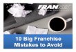 10 Big Franchise Mistakes to Avoid - Amazon S3 › mentoring.redesign › s3fs-public › ... · 2017-04-15 · – We match people who want to be in business with a ... Franchisee