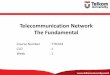 Telecommunication Network The Fundamental · Telecommunication Network Taxonomy 1. From service type point of view: •Voice –Fixed: PSTN (Public Switched Telephone Network) / ISDN