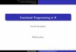 Functional Programming in R · 2018-04-10 · Lisp, Haskell, F#, Clojure etc. Things are collections of xed values which go through processes (functions) over time David Springate