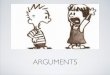 ARGUMENTS · DEVELOPING AN ARGUMENT •Consider how much space you have to develop your argument. •This will determine the size of your claim and how much supporting evidence you