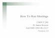 How To Run Meetings - University of Albertawebdocs.cs.ualberta.ca/~games/299/Lecture6.pdfHow to Run Meetings Meetings, Bloody Meetings Survey of 1000 top executives revealed that approximately