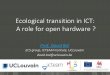 Ecological transition in ICT: A role for open hardware · Socio-ecological transition in ICT 2. Replace KPI by reduction in carbon / resource footprint (caution: ≠ efficiency !!!)