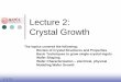 Lecture 2: Crystal Growthece723.tripod.com › ch02.pdf · CZ Growth (3) • A single crystal seed is lowered into the melt • The orientation of the seed will determine the orientation