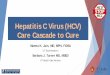 Hepatitis C Virus (HCV) Treatment€¦ · This Presentation supported by a grant from the: Overview of HCV Epidemiology and Care Cascade. Hepatitis C Virus (HCV) First identified