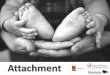 Attachment › ... › healthybaby › kits › attachment.pdf · 2017-03-27 · • Attachment is a an emotional bond between your baby and you/primary caregiver that provides safety,