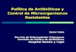 Política de Antibióticos y Control de Microorganismos Resistentes · 2019-02-18 · Control de Microorganismos Resistentes Javier Cobo Servicio de Enfermedades Infecciosas Comisión