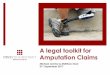 A legal toolkit for Amputation Claims · Amputation Claims Michael Lemmy & Matthew Snarr 21st September 2017 . Contents 1. Reasonableness of prosthesis 2. Prosthetic trials 3. Future