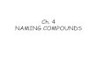 Ch. 4 NAMING COMPOUNDS · Ionic compound: compounds that contain a metal and a non-metal. 2. Covalent molecule: compounds that contain two non-metals. TYPE I BINARY IONIC COMPOUNDS