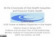 At the Crossroads of Oral Health Inequities and Precision ... · UCSF Center to Address Disparities . in Oral Health . US DHHS NIH/NIDCR U54DE014251, R03DE018116, R21DE018650, R21DE019210,