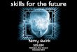 skills for the future - Barry Quirkbarryquirk.com/presentations/Future_Skills_at_SOLGM.pdf · what’s needed is more “stance” than skill more general posture than speciﬁc mastery!!