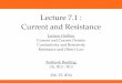 Lecture 7.1 : Current and ResistanceAnnouncements 2 •Homework #7 is now posted.Due next Tue., March 4, at 9am. •Optional review session for Exam #2 is scheduled for Tue., March