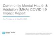 Community Mental Health & Addiction (MHA) …...Community Mental Health & Addiction (MHA) COVID-19 Impact Report Key Findings as of May 8th, 2020 If you have questions about this report,