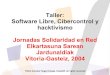 Taller: Software Libre, Cibercontrol y hacktivismo ...e-ghost.deusto.es/docs/SoftwareLibreCibercontrolHacktivismo.pdfSoftware Libre, Cibercontrol y hacktivismo Jornadas Solidaridad