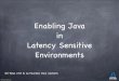 Enabling Java in Latency Sensitive Environments · 2020-04-24 · Intro, jitter vs. JITTER Java in a low latency application world The (historical) fundamental problems What people
