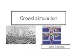 Crowd simulation - University of Edinburghhomepages.inf.ed.ac.uk › tkomura › cav › presentation9.pdf · 2012-02-14 · Three streams for crowd simulation Agent based Modelling