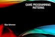 GAME PROGRAMMING PATTERNS - web.cs.hacettepe.edu.trbgenc/courses/bco653/lectures/lect… · PATTERNS. PROTOTYPE ... The main idea was to have master drawings which one could instantiate