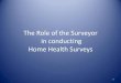 The Role of the Surveyor in conducting Home …Home Health Surveying Information Gathering Selecting clinical records: Surveyors continue to complete the surveyor worksheet by: •Selecting