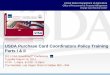 USDA Purchase Card Coordinators Policy Training Parts I & II › procurement › ccsc › 2011-Purchase-Policy... · 2018-11-29 · USDA Purchase Card Coordinators Policy Training