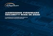 ASSESSING FIRMWARE SECURITY RISK IN 2020...attacks, network-based attacks, as well as hardware and supply chain attacks. With these developments in mind, this report aims to give security