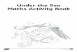 Under the Sea Maths Activity Book · 2020-05-06 · Roll, Add and Colour! Instructions: 1. Roll two dice 2. Add the numbers together 3. Colour the answer! Two players: Each player