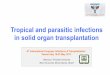 Tropical and parasitic infections in solid organ ... · Machado CM & Levi JE. Infect Dis ClinN Am 2012 Lattes R et al. CurrInfect Dis Rep 2012 Rare complication even in tropical settings,