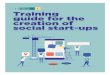 Training guide for the creation of social start-ups · 2018-11-08 · The creation of social enterprises 2. How to use this guide In this guide you will find the explanation of the