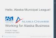4 5 6 7 Working for Alaska Business 8…The Voice of Alaska Business Alaska Municipal League Presentation on 11/14/18 1 2 3 4 5 6 7 8 9 10 11 12 Working for Alaska Business Curtis