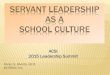 SERVANT LEADERSHIP AS A SCHOOL CULTURE...SERVANT, (NOT SLAVE) LEADERSHIP! Servant Leadership is meeting the LEGITMATE needs of those we serve to lead: (NOT their WANTS), their NEEDS!