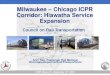 Milwaukee Chicago ICPR Corridor: Hiawatha Service …...Arun Rao, Passenger Rail Manager Wisconsin Department of Transportation CORT, Miami, FL, September 12th, 2018 Milwaukee-Chicago