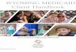 WYOMING MEDICAID Client Handbook...• Mail the hearing request to Wyoming Department of Health, Customer Service Center, 2232 Dell Range Blvd., Suite 300, Cheyenne, WY 82009. •