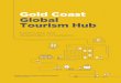 Gold Coast Global Tourism Hub - Department of Innovation ...€¦ · visitors to the Gold Coast. Over the same period international visitors increased by approximately 132,000 to