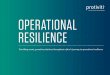 OPERATIONAL RESILIENCE - Protiviti...• Resilience events can increase risk and threaten growth • Enhancing a firm’s resilience can create long-term competitive advantages and