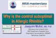 Why is the control suboptimal in Allergic Rhinitis? Mullol...Demoly P, et al. Clin Transl Allergy 2013 Bousquet J, et al. J Allergy Clin Immunol 2016 Demoly P, et al. Clin Exp Allergy