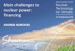 Main challenges to nuclear power: financing · Irrespective of approach , go back to basics Answering these questions will ... New Projects and Newcomer Countries-Lessons Learned