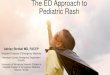 The ED Approach to Pediatric Rash · 2019-02-01 · Approach to Pediatric Rashes Step 1: Sick or not sick? Step 2: Exam Red Flags •Mucous membrane? •Palms and soles? •Nikolsky?