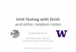 Unit Testing with JUnit - courses.cs.washington.edu › ... › cse332 › 15su › sections › 03 … · Unit Testing with JUnit and other random notes Posted 2015-07-13 Not required