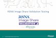RSNA Image Share Validation Testing â€¢ Enables Patient Access/Workflows â€¢ Benefit of historical exam