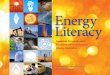 Energy Literacy€¦ · Without a basic understanding of energy, energy sources, generation, use, and conservation strategies, individuals and communities cannot make informed decisions