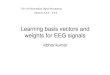 Learning basis vectors and weights for EEG signalsvibhor kumar T-61-181 Biomedical Signal Processing Sections 4.5.3 – 4.6.2 Finding optimal basis function to denoise 1. Karhunen-Loeve