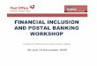 FINANCIAL INCLUSION AND POSTAL BANKING WORKSHOP · 2009-11-18 · 1. Postbank journey 1910 to 2010 2. SAPO business model 3. Postal Financial services group 4. Purpose of existence