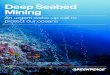 Deep Seabed Mining - Inhabitants · 2018-02-12 · DEEP SEABED MINING AN URGENT WAE-UP CALL TO PROTECT OUR OCEANS 3 An urgent wake-up call to protect our oceans The deep sea is a