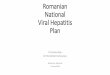 National Hepatitis plan - Romania - VHPB · 2018-07-06 · Romanian Action Plan –Vision and goal •Vision 2030: •Transmission of new hepatitis infections is halted •Testing