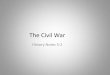 The Civil Warchollacruz.weebly.com/.../5-2_the_civil_war.pdf · •11 southern states seceded from the Union •(TX, AL, MS, FL, GA, SC, NC, TN, VA, AR, LA) Video – How the States