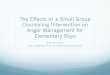 The Effects of a Small Group Counseling Intervention on ...amyschreiber.weebly.com/.../2/6/3/...presentation.pdf · Successful anger management interventions can ultimately improve