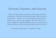Newton, Einstein, and Gravity › krisciunas › newton_no...Newton, Einstein, and Gravity “I have not been able to discover the cause of those properties of gravity from phenomena,