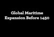 Global Maritime Expansion Before 1450 · Hokulea (1976) Planned, coordinated voyages to colonize • Celestial navigation • Ocean currents ... Americas -- Arawak from South America
